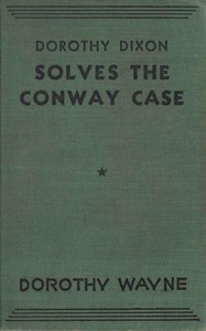 Dorothy Dixon Solves the Conway Case by Dorothy Wayne