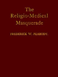 The Religio-Medical Masquerade: A Complete Exposure of Christian Science by Frederick William Peabody