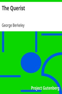 The Querist
Containing Several Queries Proposed to the Consideration of the Public by George Berkeley