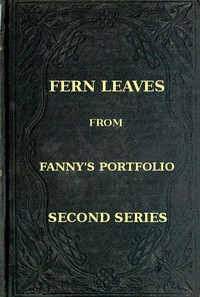 Fern Leaves from Fanny's Port-folio. Second Series by Fanny Fern