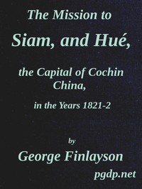 The Mission to Siam, and Hué, the Capital of Cochin China, in the Years 1821-2 by George Finlayson