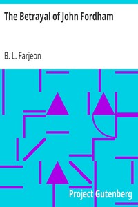 The Betrayal of John Fordham by B. L. (Benjamin Leopold) Farjeon