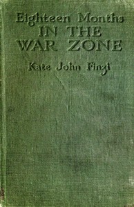 Eighteen months in the war zone : $b the record of a woman's work on the western front by Kate John Finzi