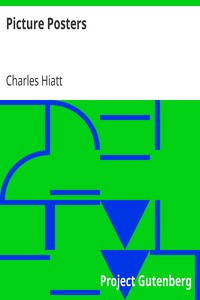 Picture Posters
A Short History of the Illustrated Placard with Many Reproductions of the Most Artistic Examples in all Countries by Charles Hiatt