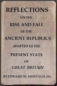 Reflections on the Rise and Fall of the Ancient Republicks
Adapted to the Present State of Great Britain by Edward Wortley Montagu