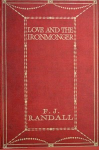 Love and the Ironmonger by F. J. (Frederick John) Randall