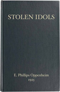 Stolen Idols by E. Phillips (Edward Phillips) Oppenheim
