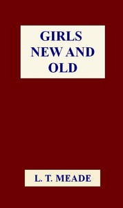 Girls New and Old by L. T. Meade