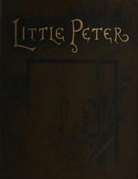 Little Peter: A Christmas Morality for Children of any Age by Lucas Malet