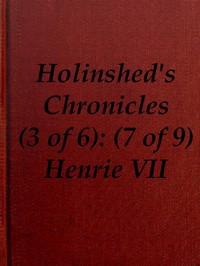 Chronicles of England, Scotland and Ireland (3 of 6): England (7 of 9)
Henrie the Seauenth, Sonne to Edmund Earle of Richmond, Which Edmund was Brother by the Moothers Side to Henrie the Sixt by Raphael Holinshed