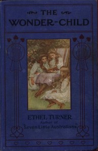 The Wonder-Child: An Australian Story by Ethel Turner