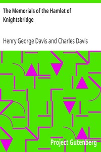 The Memorials of the Hamlet of Knightsbridge
with Notices of its Immediate Neighbourhood by Henry George Davis