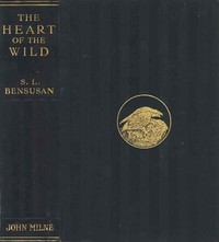 The Heart of the Wild: Nature Studies from Near and Far by S. L. (Samuel Levy) Bensusan