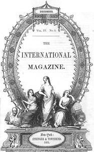 The International Magazine, Volume 4, No. 5, December 1851 by Various