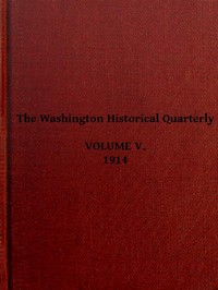 The Washington Historical Quarterly, Volume V, 1914 by Various