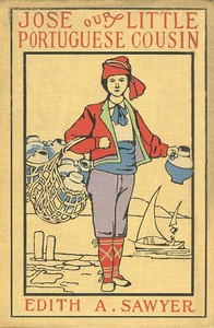 Jose: Our Little Portuguese Cousin by Edith A. (Edith Augusta) Sawyer
