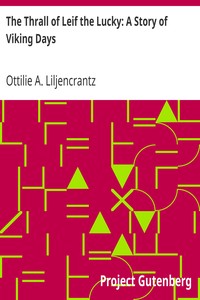 The Thrall of Leif the Lucky: A Story of Viking Days by Ottilie A. (Ottilia Adelina) Liljencrantz