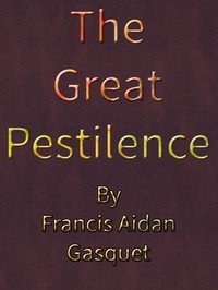 The Great Pestilence (A.D. 1348-9), Now Commonly Known as the Black Death by Francis Aidan Gasquet