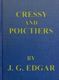 Cressy and Poictiers: The Story of the Black Prince's Page by John G. (John George) Edgar