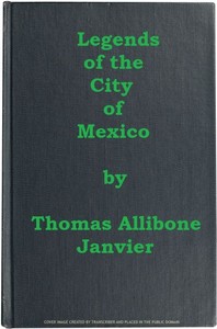 Legends of the City of Mexico by Thomas A. (Thomas Allibone) Janvier