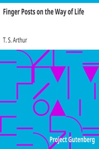 Finger Posts on the Way of Life by T. S. (Timothy Shay) Arthur