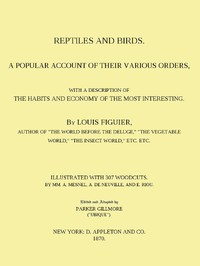 Reptiles and Birds
A Popular Account of Their Various Orders, With a Description of the Habits and Economy of the Most Interesting by Louis Figuier