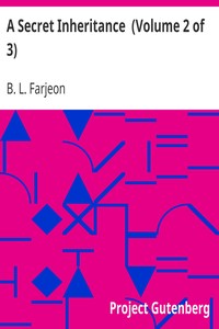 A Secret Inheritance  (Volume 2 of 3) by B. L. (Benjamin Leopold) Farjeon