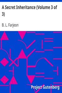 A Secret Inheritance (Volume 3 of 3) by B. L. (Benjamin Leopold) Farjeon