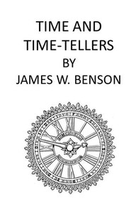 Time and Time-Tellers by James W. Benson