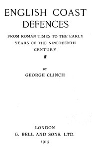 English Coast Defences
From Roman Times to the Early Years of the Nineteenth Century by George Clinch