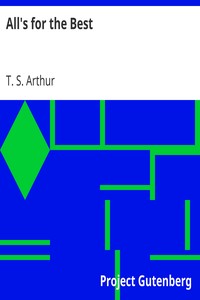 All's for the Best by T. S. (Timothy Shay) Arthur