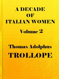 A Decade of Italian Women, vol. 2 (of 2) by Thomas Adolphus Trollope