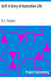 Grif: A Story of Australian Life by B. L. (Benjamin Leopold) Farjeon
