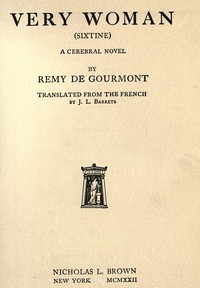 Very woman (Sixtine) : $b a cerebral novel by Remy de Gourmont