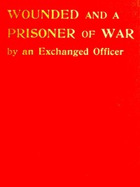 Wounded and a Prisoner of War, by an Exchanged Officer by Malcolm V. (Malcolm Vivian) Hay