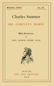 Charles Sumner: his complete works, volume 04 (of 20) by Charles Sumner