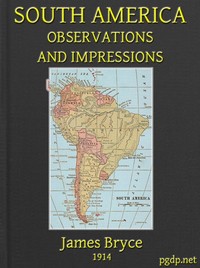 South America: Observations and Impressions
New edition corrected and revised by James Bryce Bryce