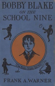 Bobby Blake on the School Nine; Or, The Champions of the Monatook Lake League by Frank A. Warner