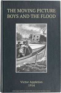 The Moving Picture Boys and the Flood; Or, Perilous Days on the Mississippi by Victor Appleton