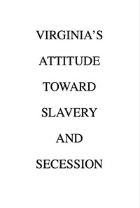 Virginia's Attitude Toward Slavery and Secession by Beverley B. (Beverley Bland) Munford