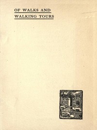 Of Walks and Walking Tours: An Attempt to find a Philosophy and a Creed by Arnold Haultain