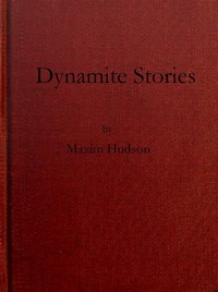 Dynamite Stories, and Some Interesting Facts About Explosives by Hudson Maxim