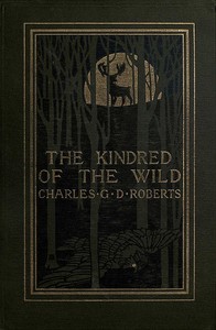 The Kindred of the Wild: A Book of Animal Life by Charles G. D. Roberts