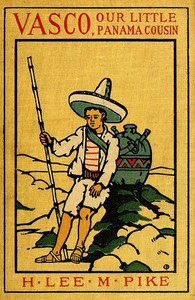 Vasco, Our Little Panama Cousin by H. Lee M. (Henry Lee Mitchell) Pike