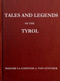 Tales and Legends of the Tyrol by Marie A. Günther