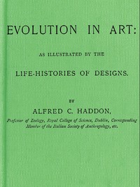 Evolution in Art: As Illustrated by the Life-histories of Designs by Alfred C. (Alfred Cort) Haddon