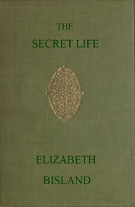 The Secret Life: Being the Book of a Heretic by Elizabeth Bisland