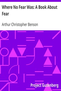 Where No Fear Was: A Book About Fear by Arthur Christopher Benson