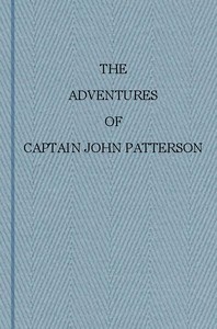 The Adventures of Captain John Patterson
With Notices of the Officers, &c. of the 50th, or Queen's Own Regiment from 1807 to 1821 by John Patterson