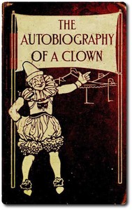 The Autobiography of a Clown by Isaac Frederick Marcosson
